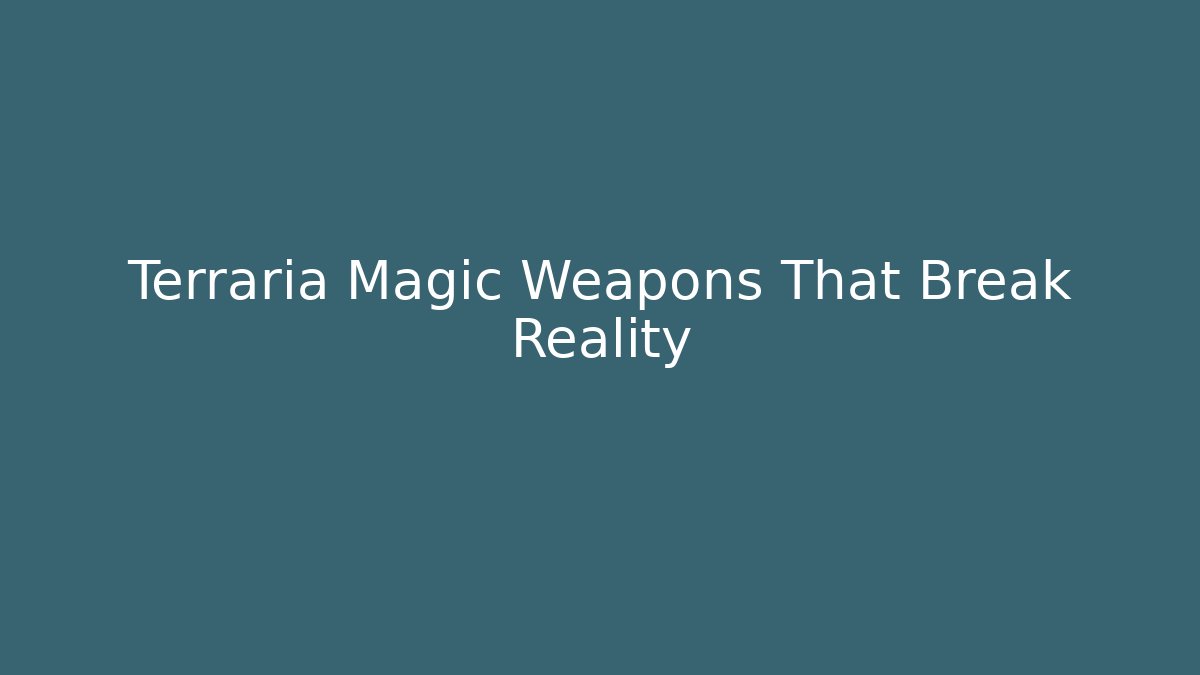 Terraria Magic Weapons That Break Reality - The Family Holidays