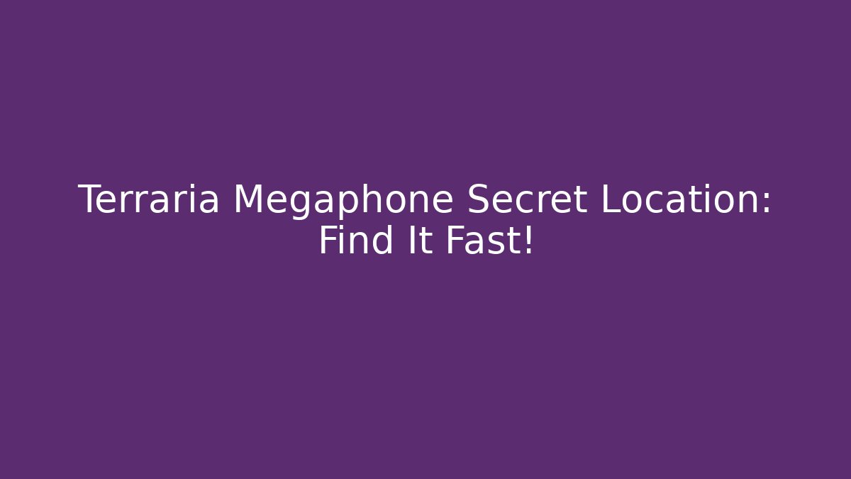 Terraria Megaphone Secret Location: Find It Fast! - The Family Holidays