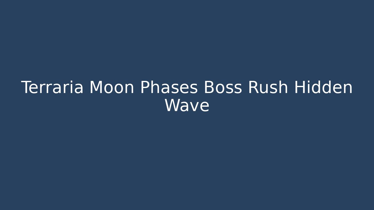 Terraria Moon Phases Boss Rush Hidden Wave