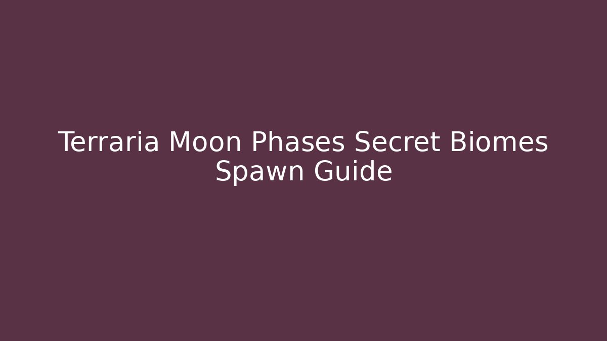 Terraria Moon Phases Secret Biomes Spawn Guide