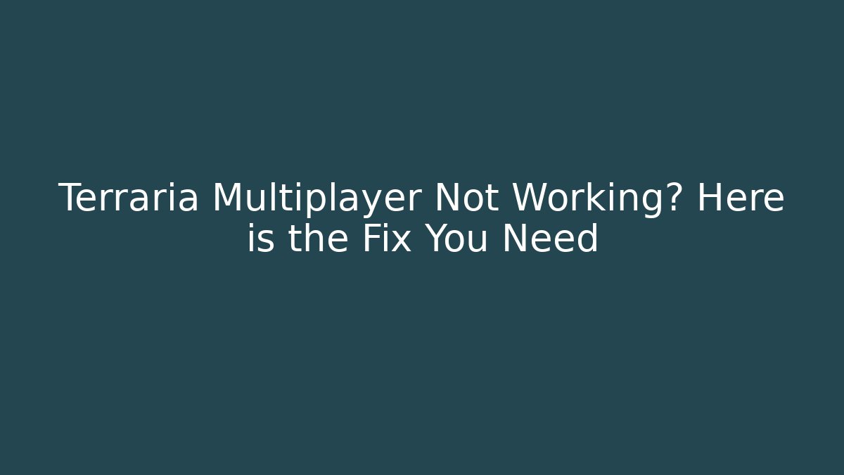 Terraria Multiplayer Not Working? Here is the Fix You Need - The Family Holidays