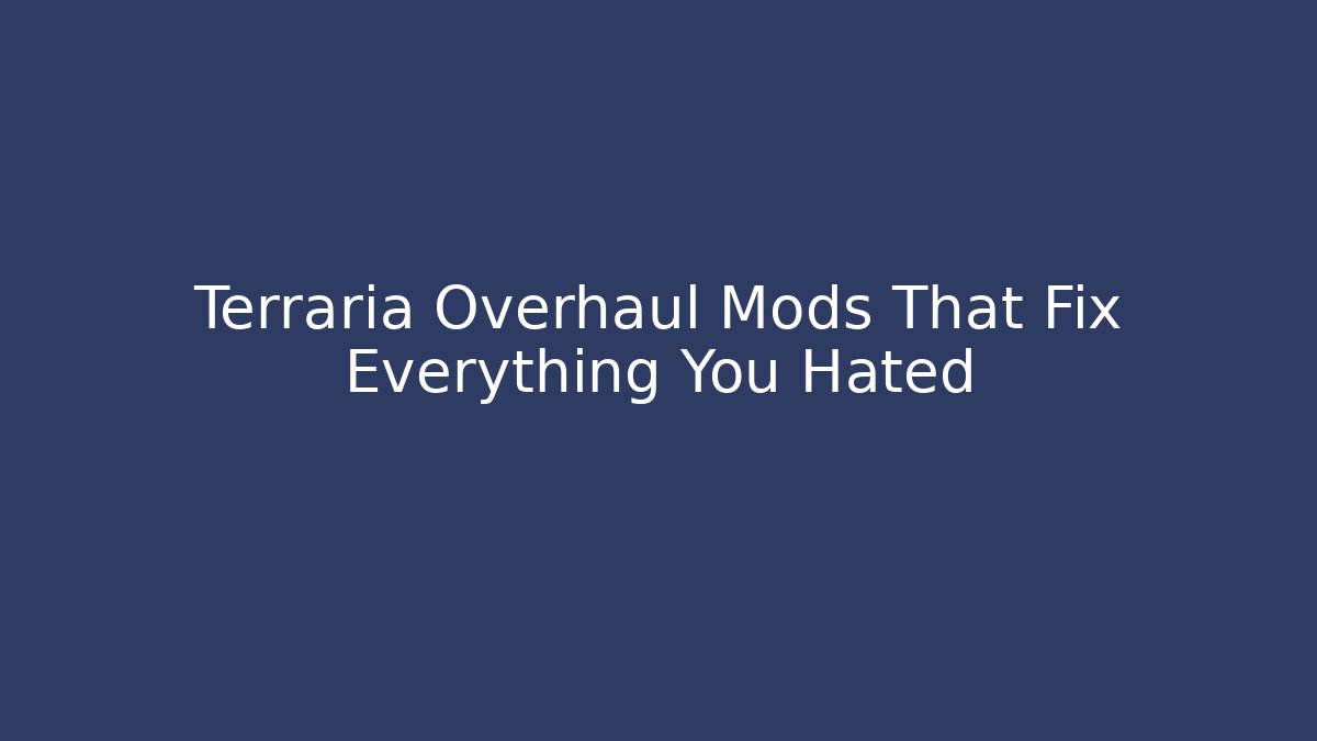 Terraria Overhaul Mods That Fix Everything You Hated - The Family Holidays