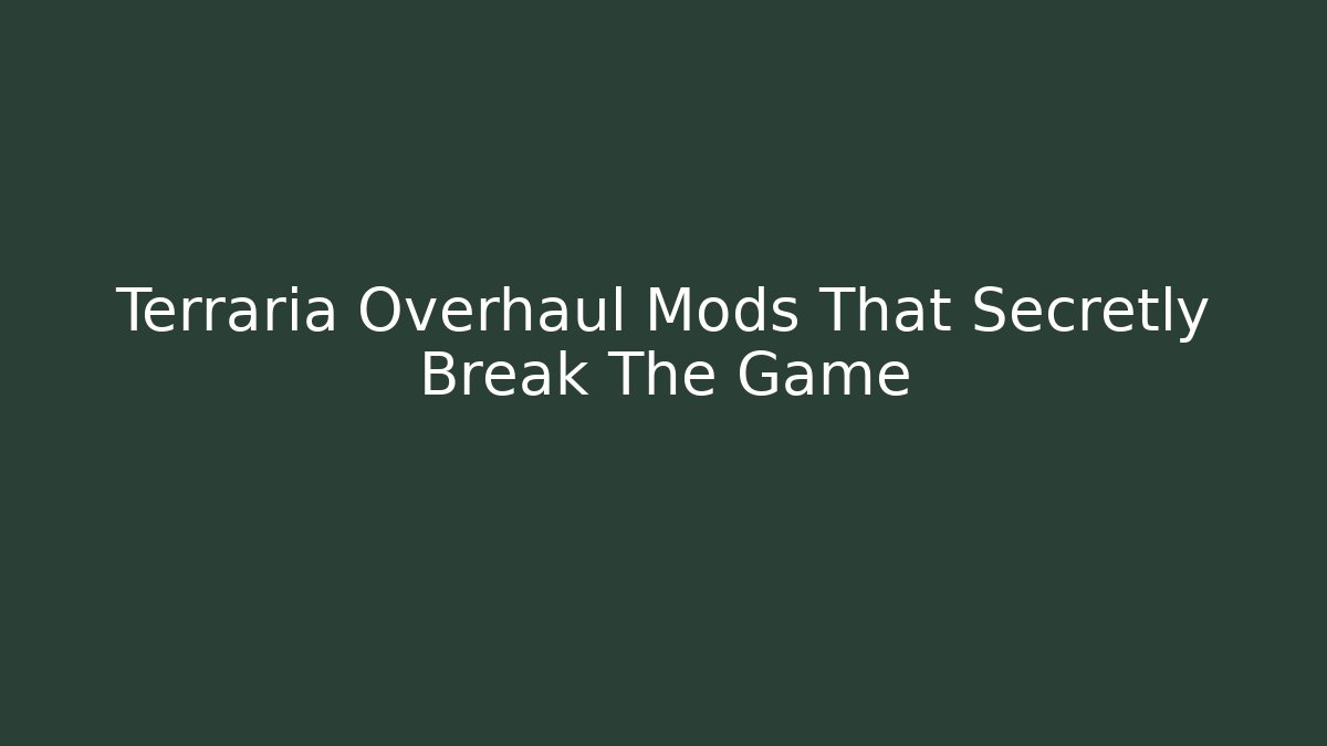 Terraria Overhaul Mods That Secretly Break The Game