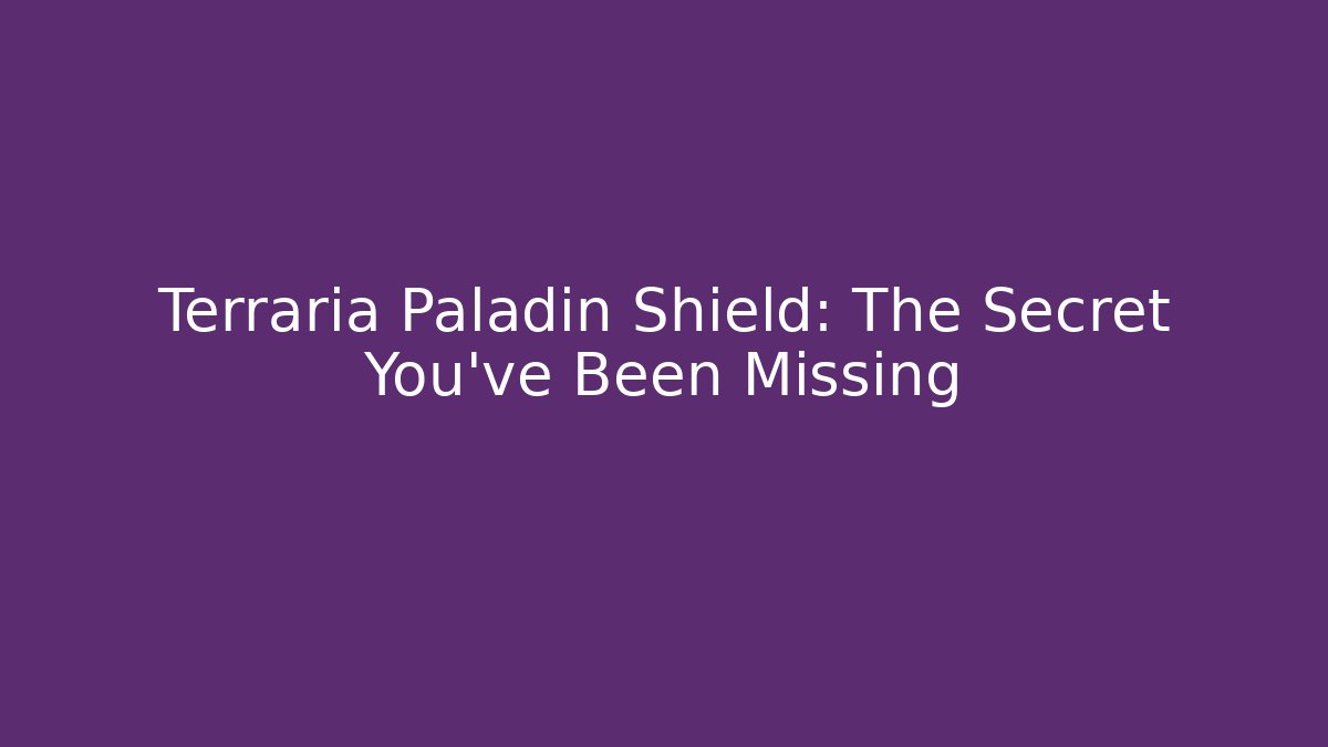 Terraria Paladin Shield: The Secret You've Been Missing - The Family Holidays