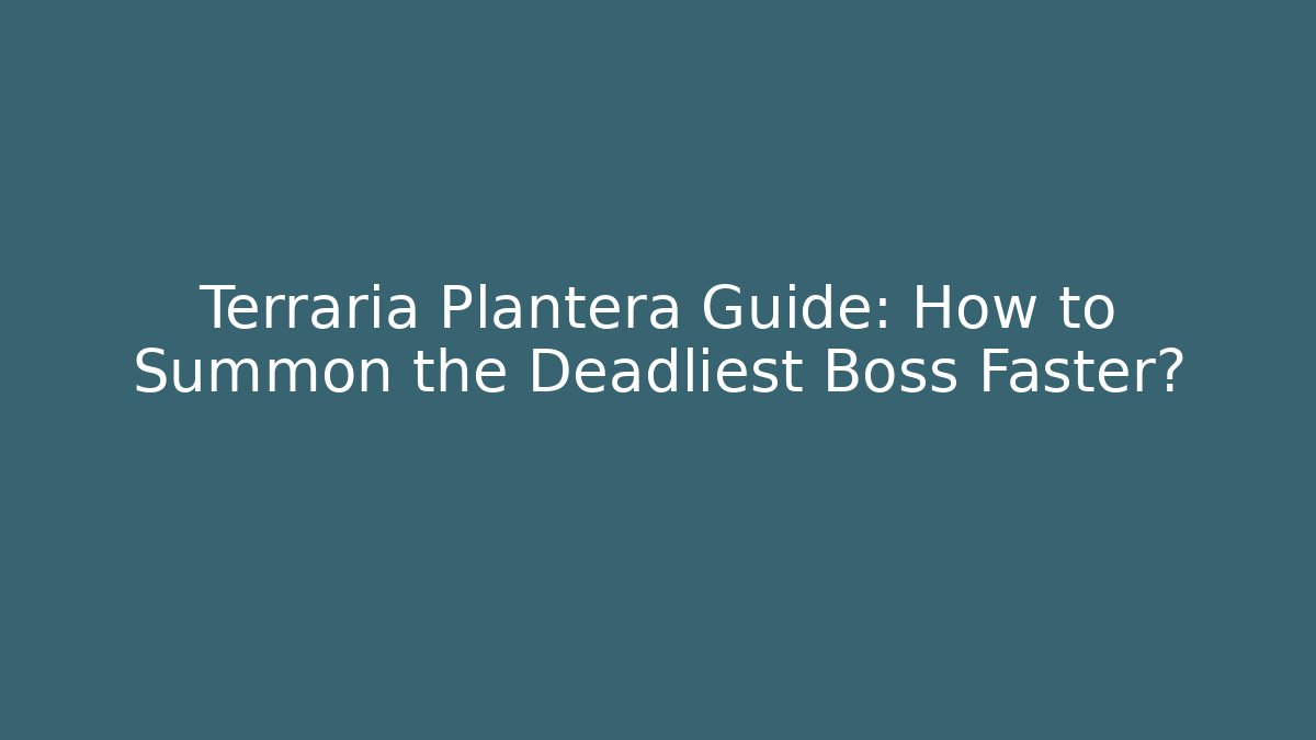 Terraria Plantera Guide: How to Summon the Deadliest Boss Faster?