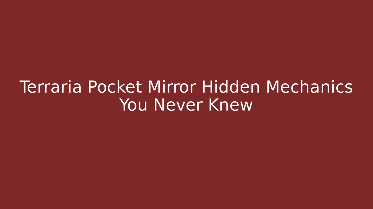 Terraria Pocket Mirror Hidden Mechanics You Never Knew