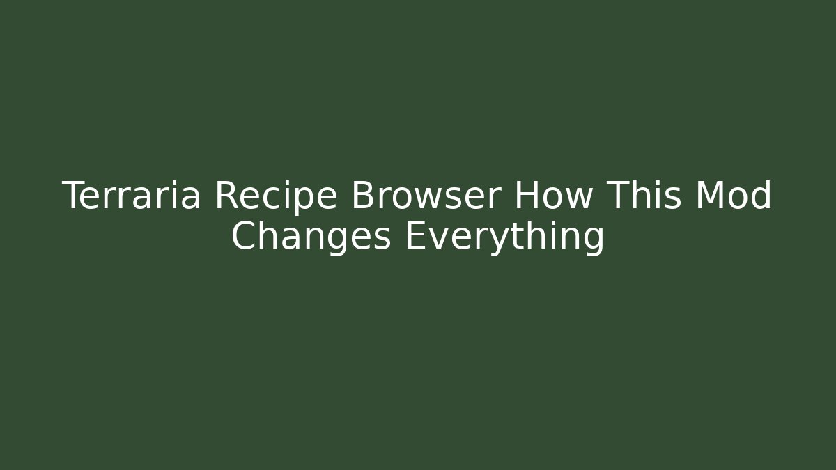 Terraria Recipe Browser How This Mod Changes Everything