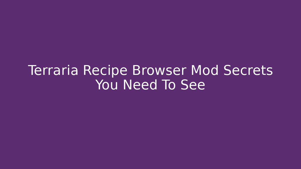 Terraria Recipe Browser Mod Secrets You Need To See - The Family Holidays