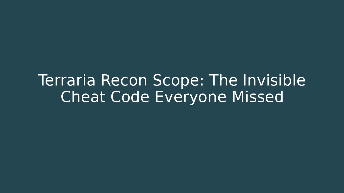 Terraria Recon Scope: The Invisible Cheat Code Everyone Missed
