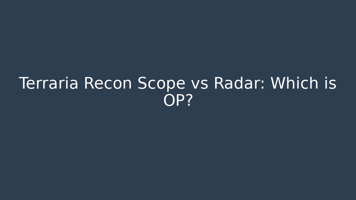 Terraria Recon Scope vs Radar: Which is OP?