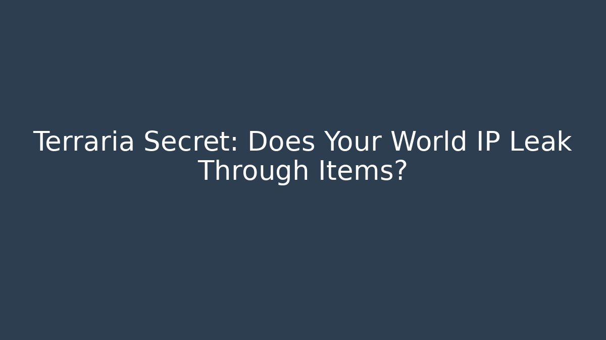 Terraria Secret: Does Your World IP Leak Through Items?