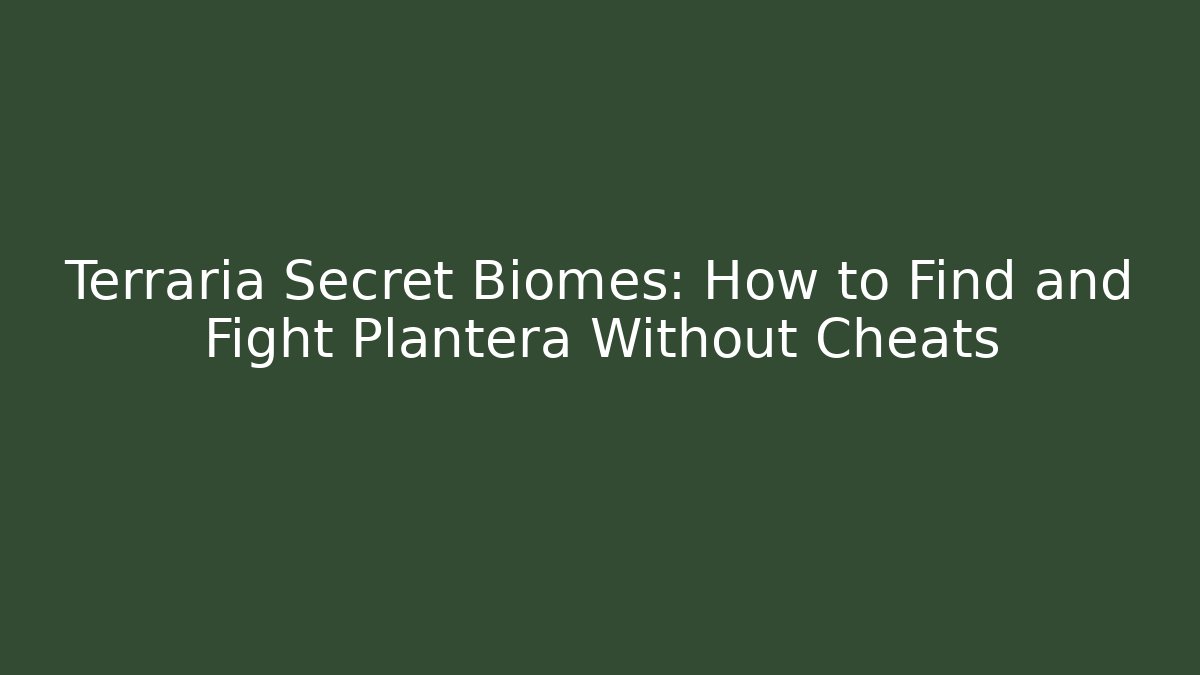 Terraria Secret Biomes: How to Find and Fight Plantera Without Cheats