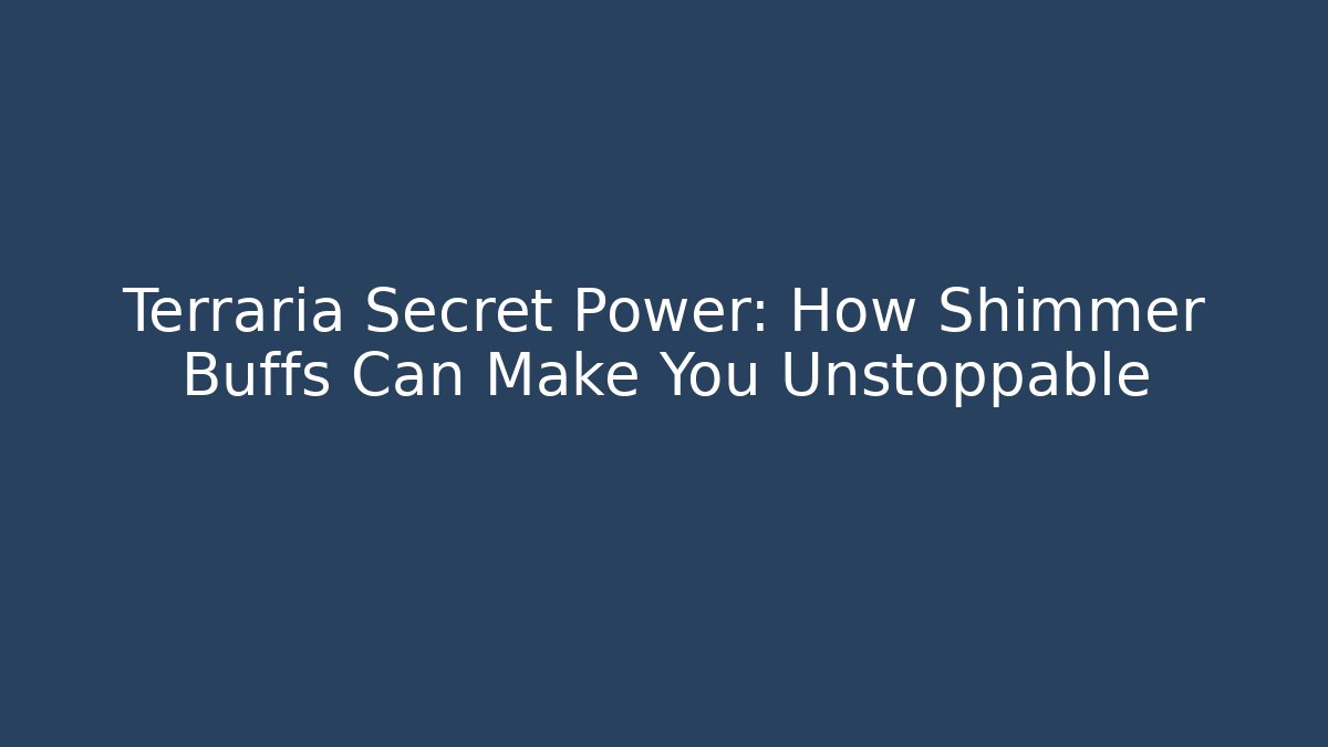 Terraria Secret Power: How Shimmer Buffs Can Make You Unstoppable