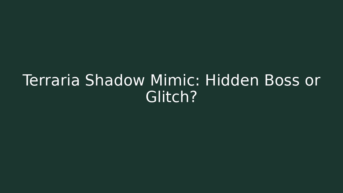 Terraria Shadow Mimic: Hidden Boss or Glitch?