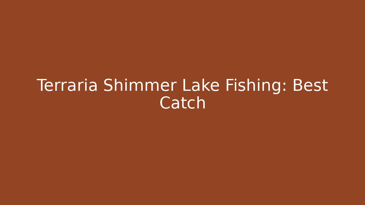 Terraria Shimmer Lake Fishing: Best Catch