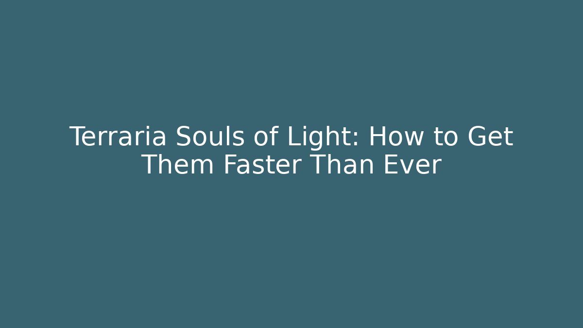 Terraria Souls of Light: How to Get Them Faster Than Ever