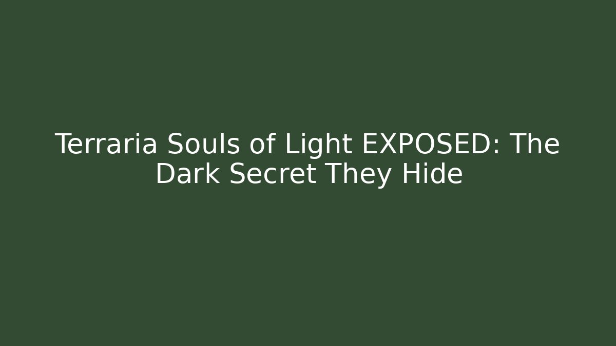 Terraria Souls of Light EXPOSED: The Dark Secret They Hide