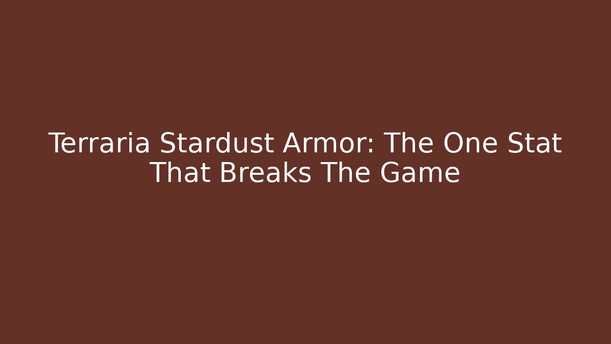 Terraria Stardust Armor: The One Stat That Breaks The Game