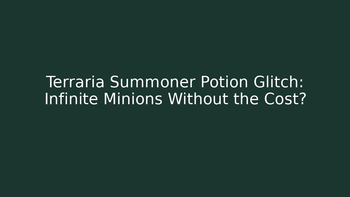 Terraria Summoner Potion Glitch: Infinite Minions Without the Cost?