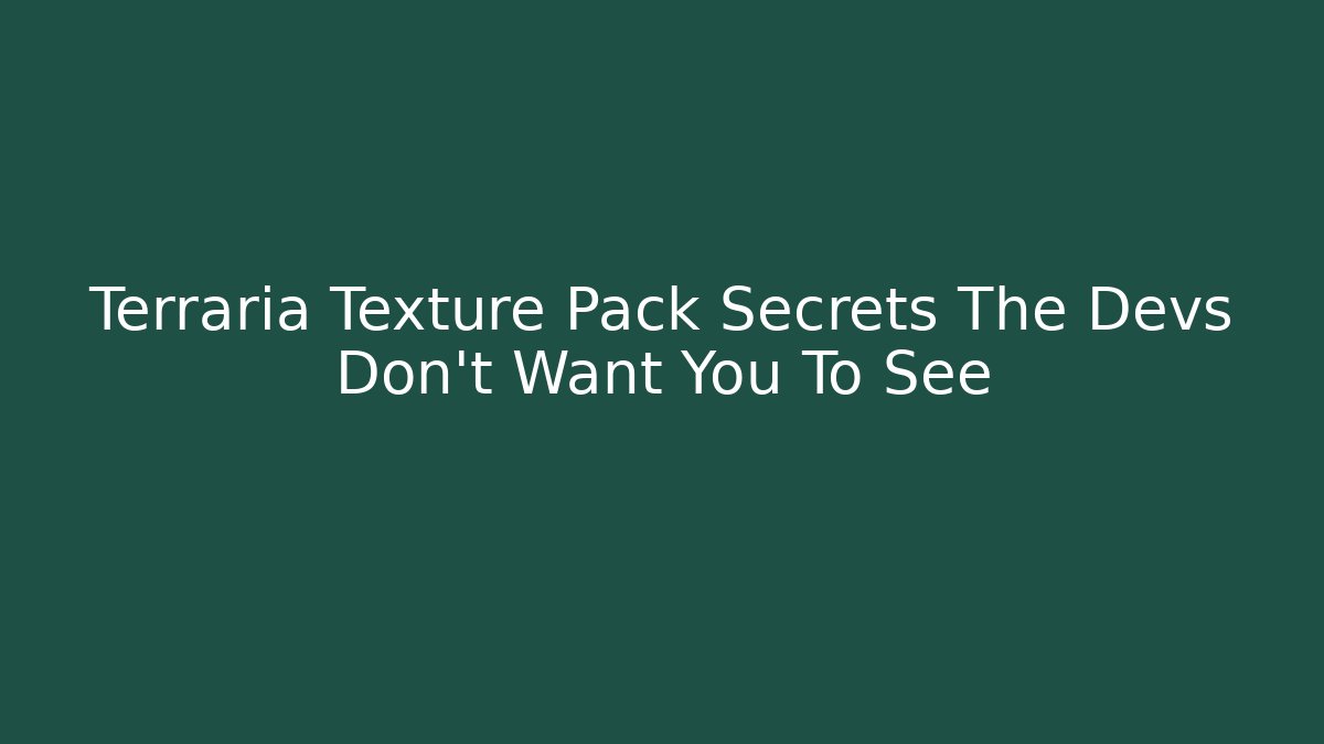 Terraria Texture Pack Secrets The Devs Don't Want You To See