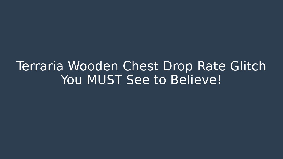 Terraria Wooden Chest Drop Rate Glitch You MUST See to Believe!