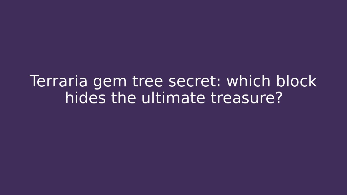 Terraria gem tree secret: which block hides the ultimate treasure?