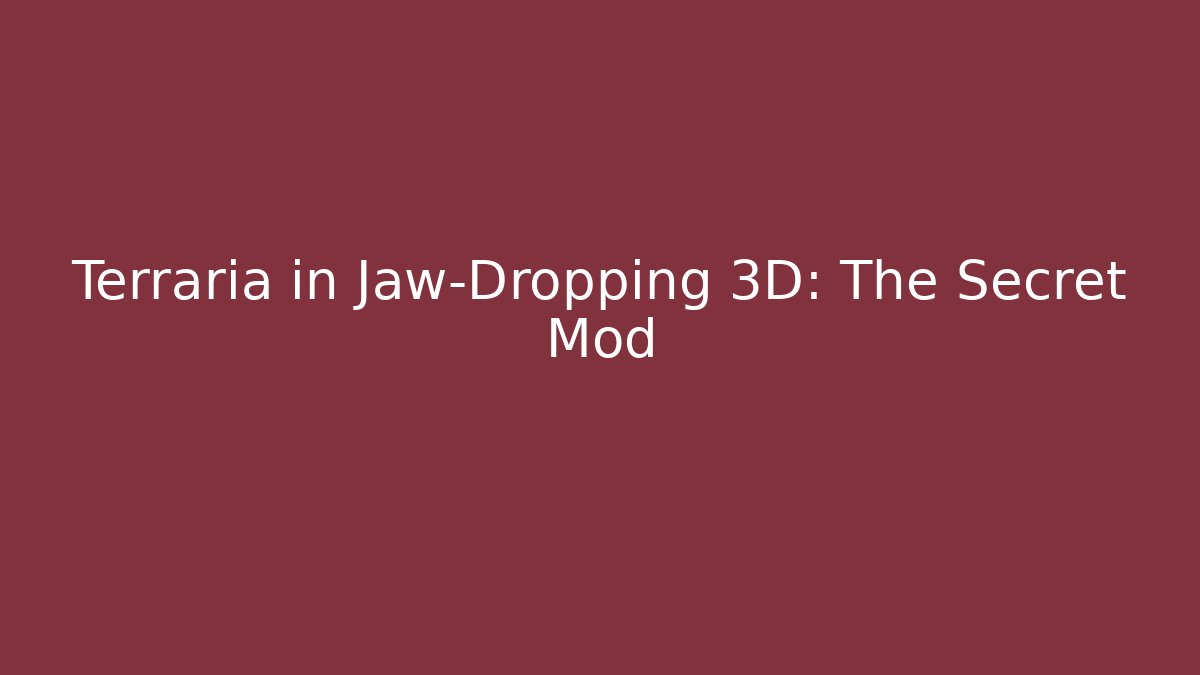 Terraria in Jaw-Dropping 3D: The Secret Mod - The Family Holidays