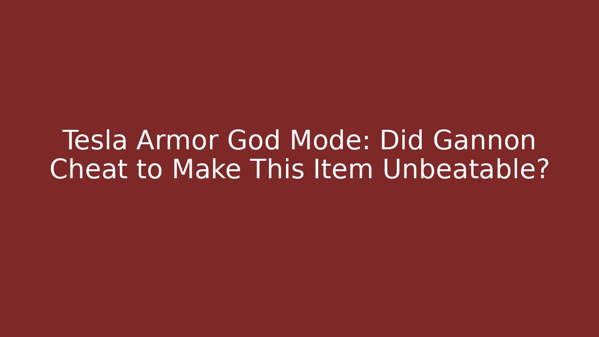 Tesla Armor God Mode: Did Gannon Cheat to Make This Item Unbeatable?