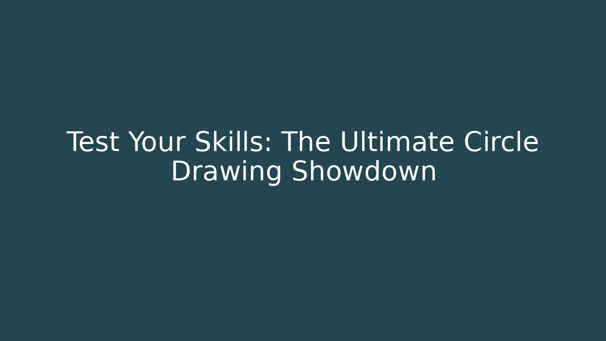 Test Your Skills: The Ultimate Circle Drawing Showdown