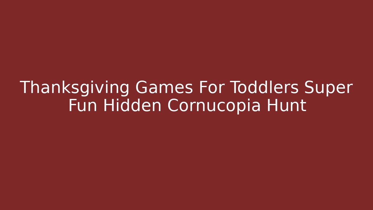 Thanksgiving Games For Toddlers Super Fun Hidden Cornucopia Hunt
