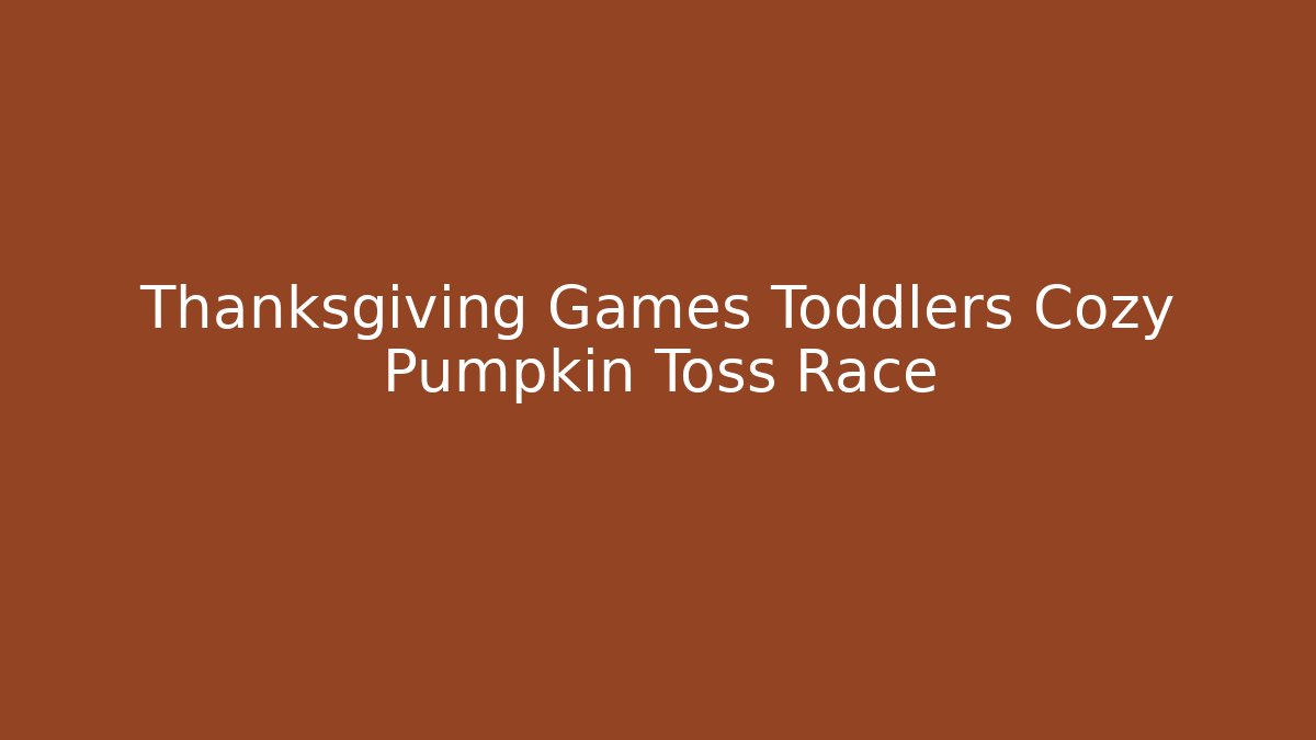 Thanksgiving Games Toddlers Cozy Pumpkin Toss Race