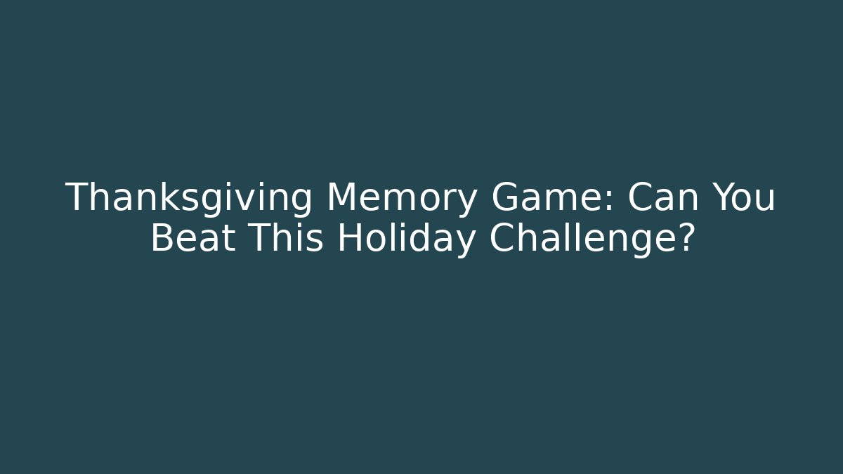 Thanksgiving Memory Game: Can You Beat This Holiday Challenge?