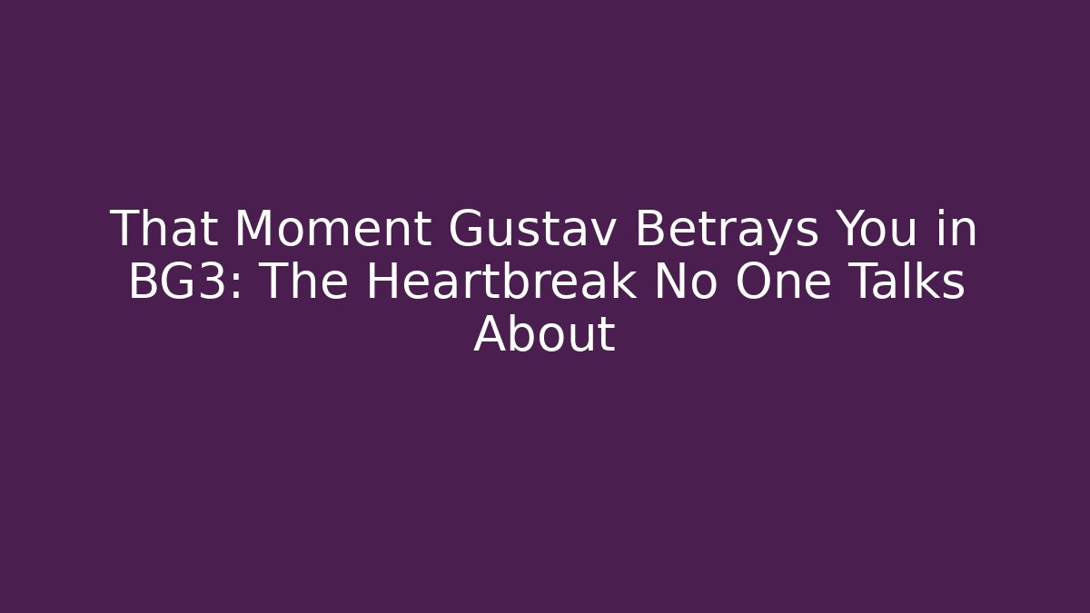 That Moment Gustav Betrays You in BG3: The Heartbreak No One Talks About - The Family Holidays