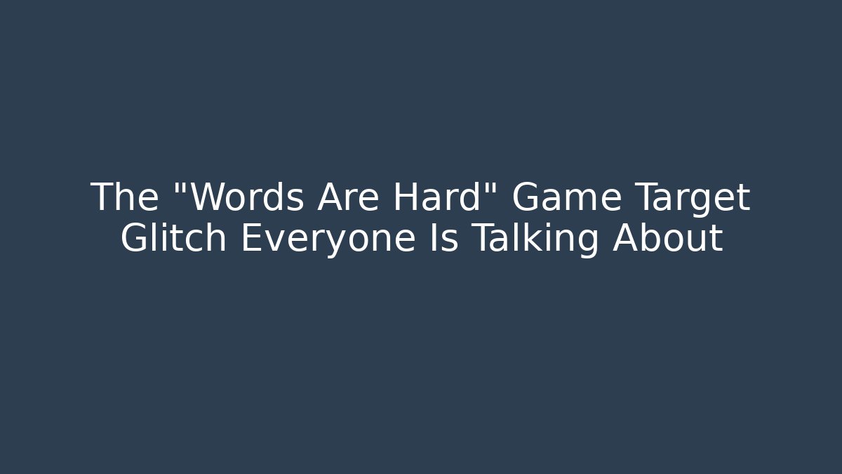 The "Words Are Hard" Game Target Glitch Everyone Is Talking About