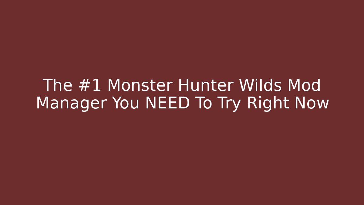 The #1 Monster Hunter Wilds Mod Manager You NEED To Try Right Now
