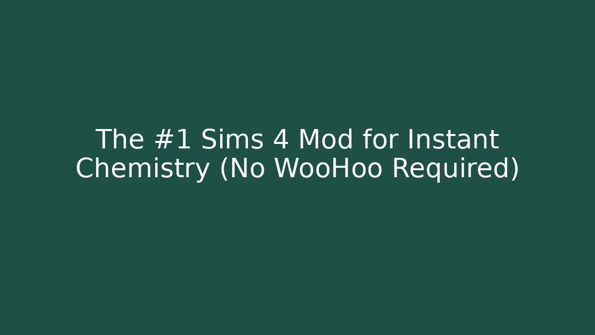 The #1 Sims 4 Mod for Instant Chemistry (No WooHoo Required)