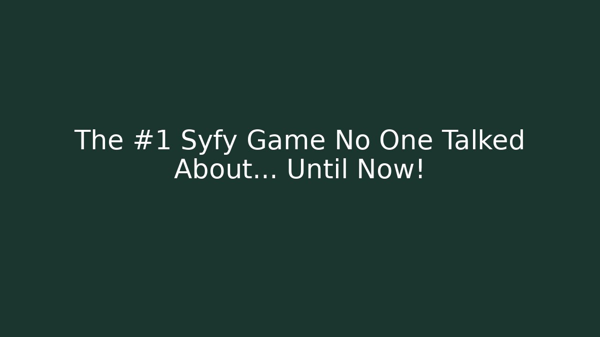 The #1 Syfy Game No One Talked About… Until Now!
