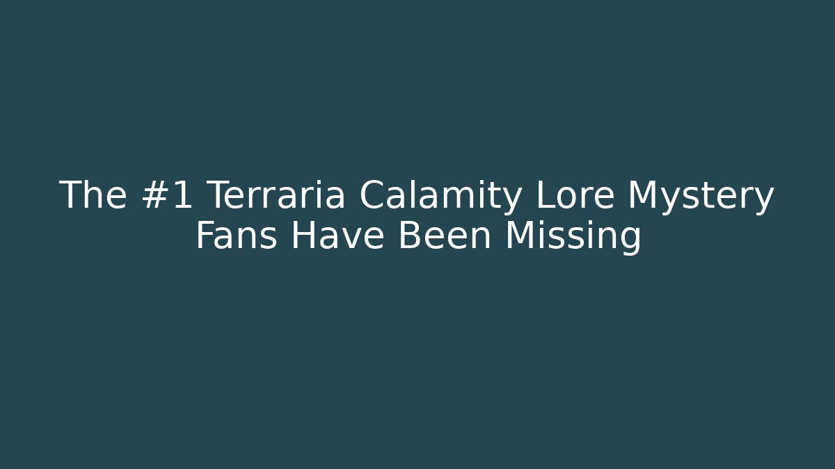 The #1 Terraria Calamity Lore Mystery Fans Have Been Missing
