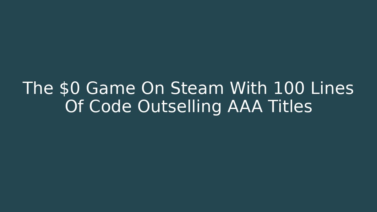 The $0 Game On Steam With 100 Lines Of Code Outselling AAA Titles