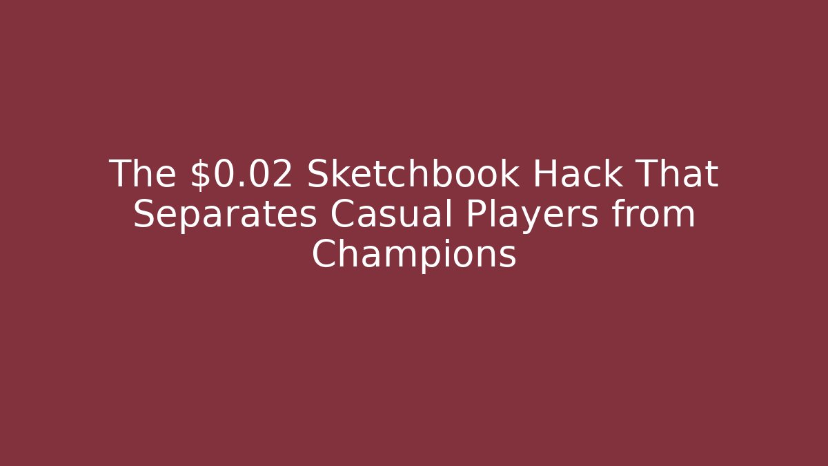The $0.02 Sketchbook Hack That Separates Casual Players from Champions