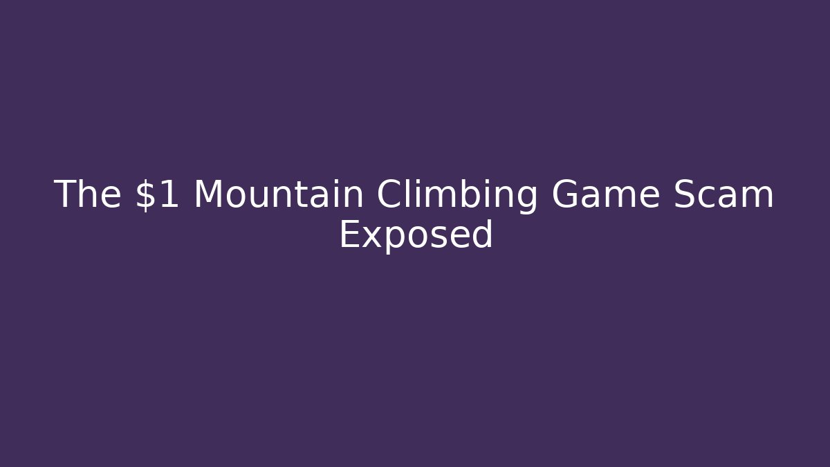 The $1 Mountain Climbing Game Scam Exposed - The Family Holidays