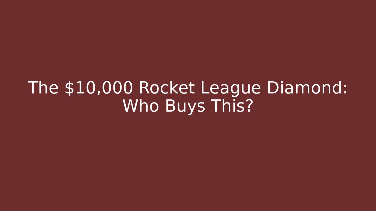 The $10,000 Rocket League Diamond: Who Buys This?
