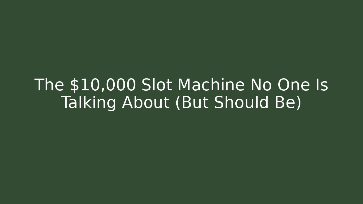 The $10,000 Slot Machine No One Is Talking About (But Should Be)