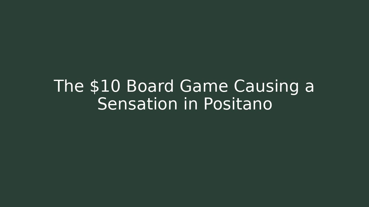 The $10 Board Game Causing a Sensation in Positano