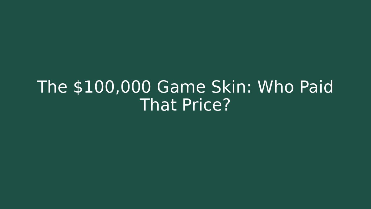 The $100,000 Game Skin: Who Paid That Price?