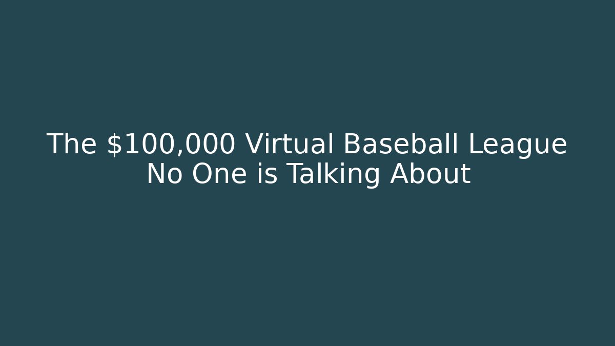 The $100,000 Virtual Baseball League No One is Talking About - The Family Holidays