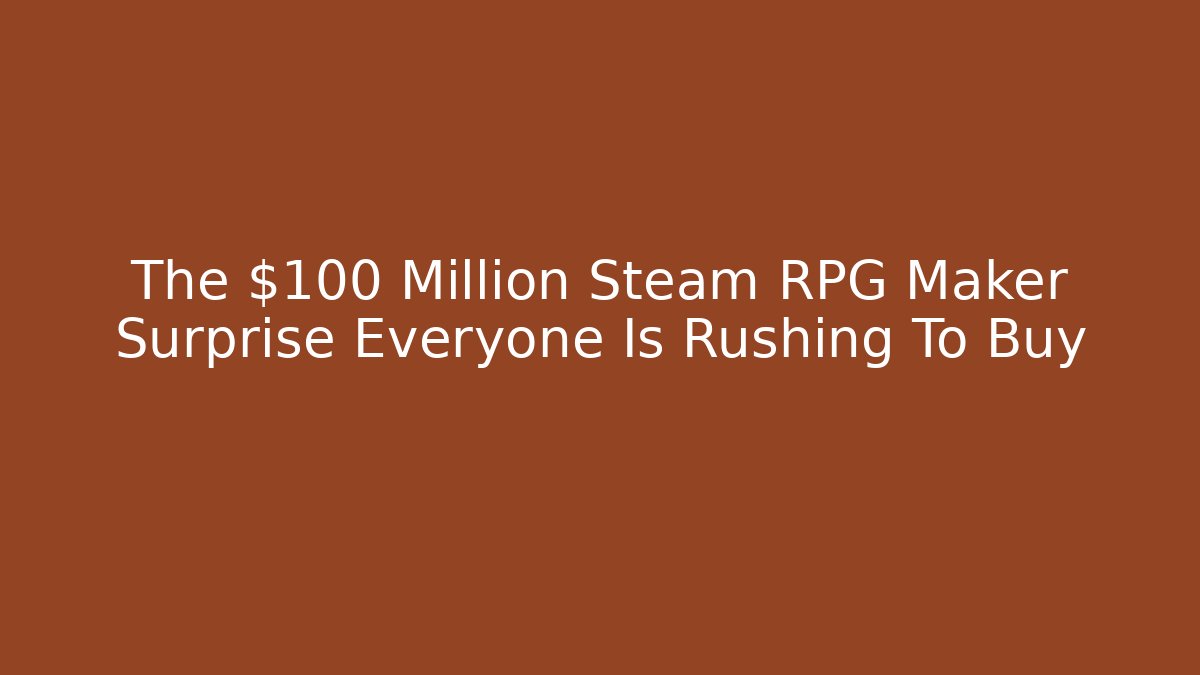 The $100 Million Steam RPG Maker Surprise Everyone Is Rushing To Buy