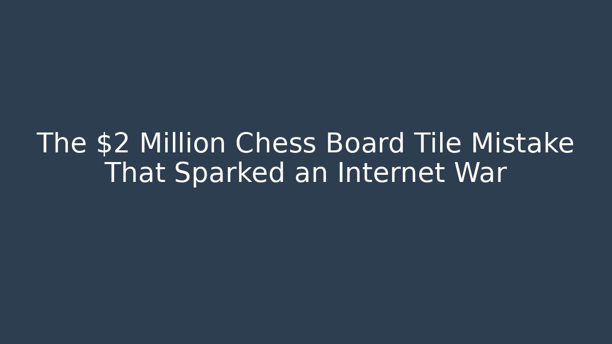 The $2 Million Chess Board Tile Mistake That Sparked an Internet War