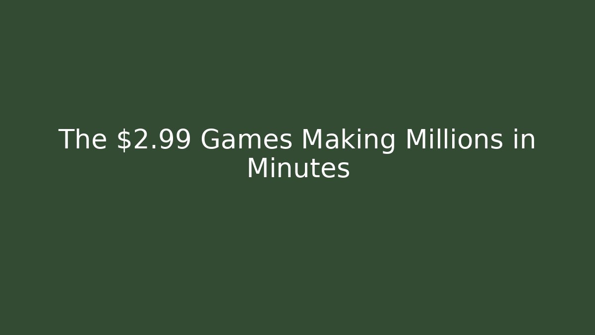The $2.99 Games Making Millions in Minutes - The Family Holidays