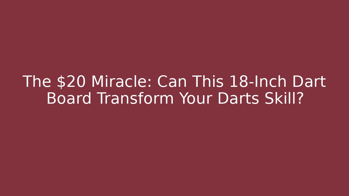 The $20 Miracle: Can This 18-Inch Dart Board Transform Your Darts Skill?